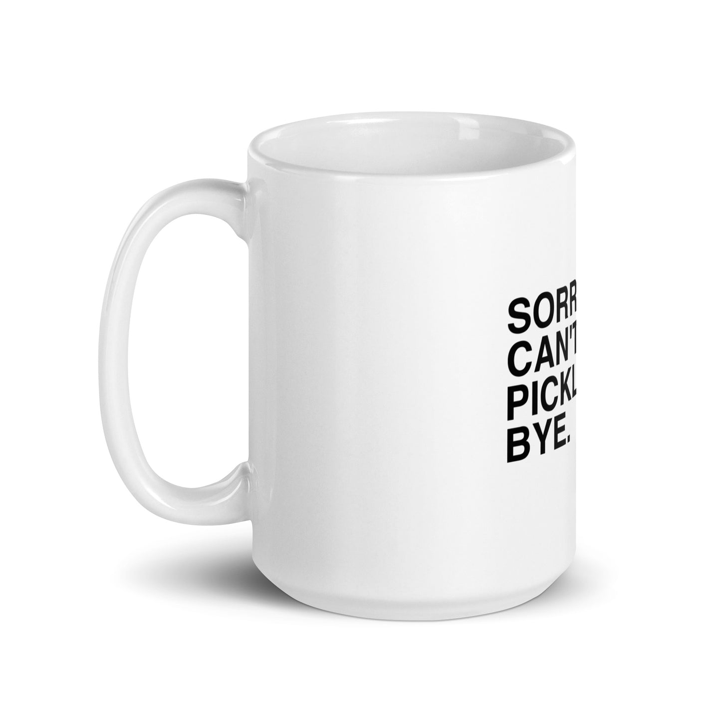 Sorry. Can't. Pickleball. Bye. White Coffee Mug