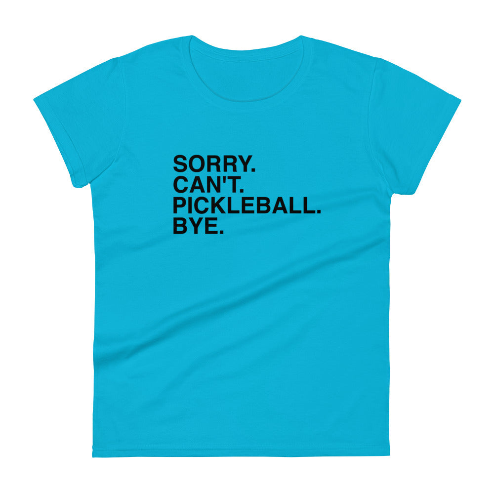 "Sorry. Can't. Pickleball. Bye." Women's Short Sleeve Pickleball T-shirt