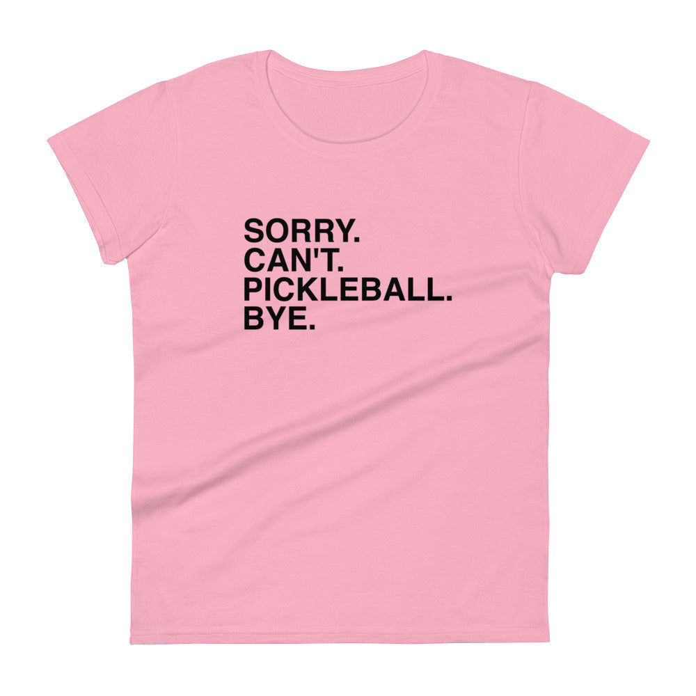 "Sorry. Can't. Pickleball. Bye." Women's Short Sleeve Pickleball T-shirt