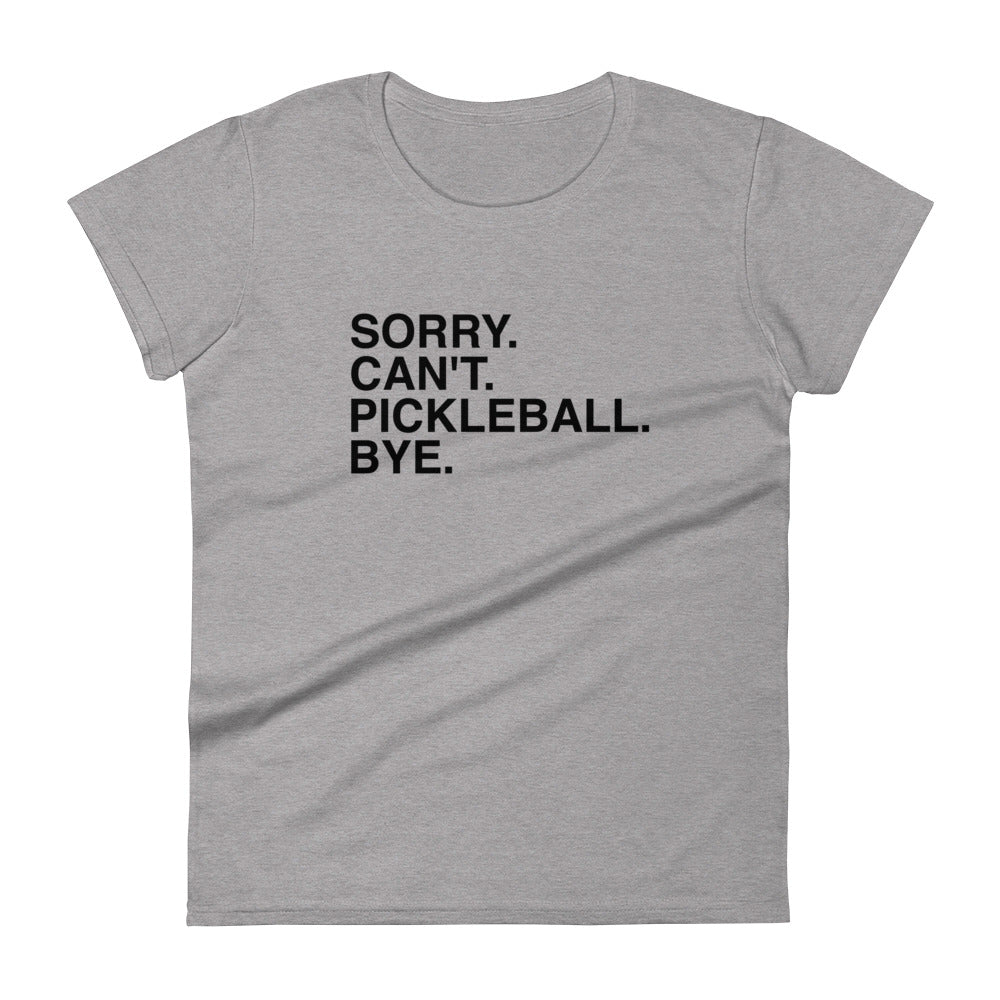 "Sorry. Can't. Pickleball. Bye." Women's Short Sleeve Pickleball T-shirt