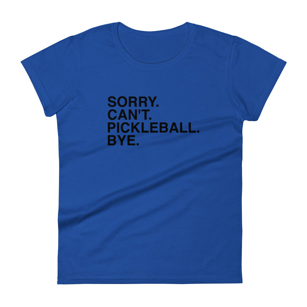 "Sorry. Can't. Pickleball. Bye." Women's Short Sleeve Pickleball T-shirt