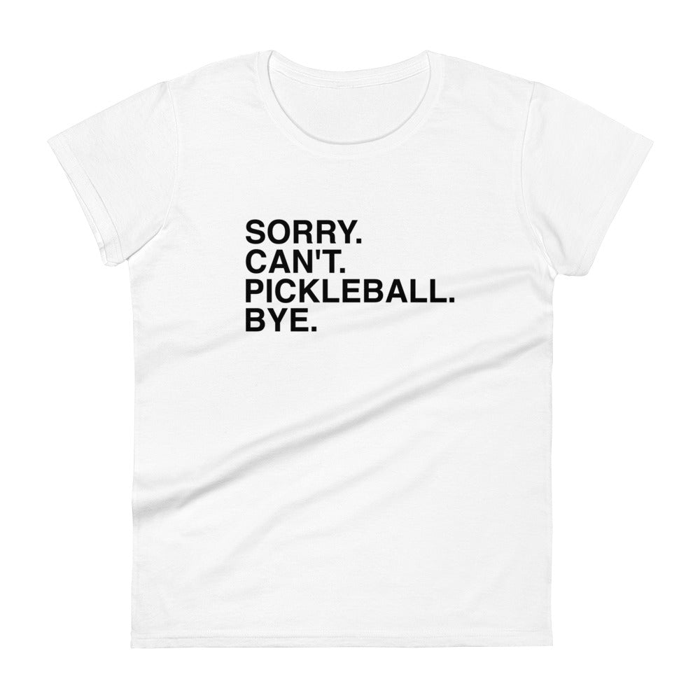 "Sorry. Can't. Pickleball. Bye." Women's Short Sleeve Pickleball T-shirt